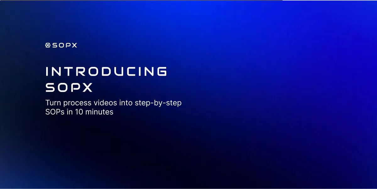Introducing SOPX cover graphic with the line: turn process videos into step-by-step SOPs in 10 minutes.